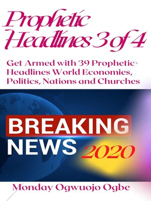 cover image of Prophetic Headlines 3 of 4--Get Armed with 39 Prophetic+ Headlines World Economies, Politics, Nations and Churches – Breaking News 2020 and BEYOND